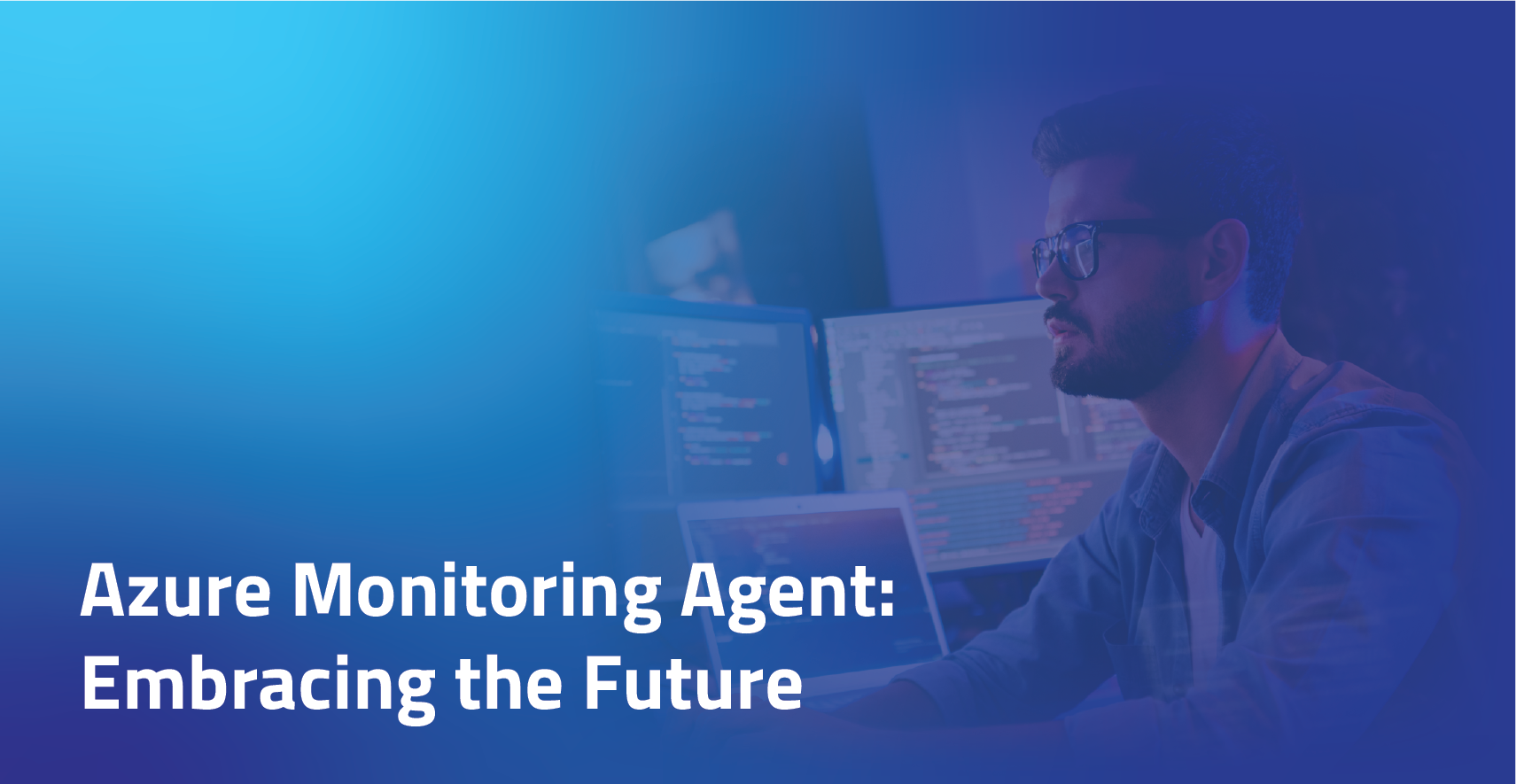 Azure Monitoring Agent: Embracing the Future Blog Cover