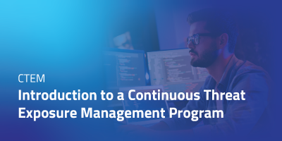 Introduction to a Continuous Threat Exposure Management (CTEM) Program